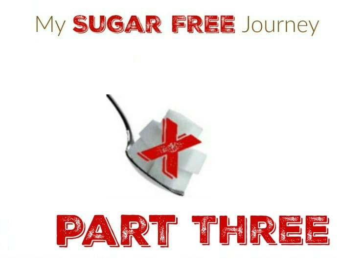 My Sugar Free Journey Part Three