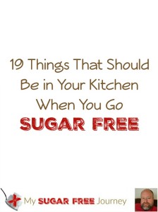 19 Things That Should Be in Your Kitchen When You Go Sugar Free!