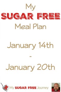 My Sugar Free Meal Plan for Jan 14th – Jan 20th!