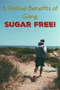5 Positive Benefits of Going Sugar Free!