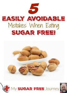 5 Easily Avoidable Mistakes When Eating Sugar Free!