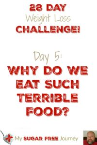 Day 5: Why Do We Eat Such Terrible Food?