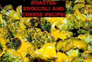 Roasted Broccoli and Cheese Recipe!