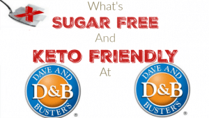 What is Sugar Free and Keto Friendly at Dave & Busters?