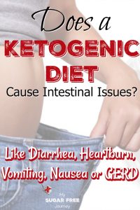 Does a Ketogenic Diet Cause Intestinal Issues Like Diarrhea, Heartburn, Vomiting, Nausea or GERD?