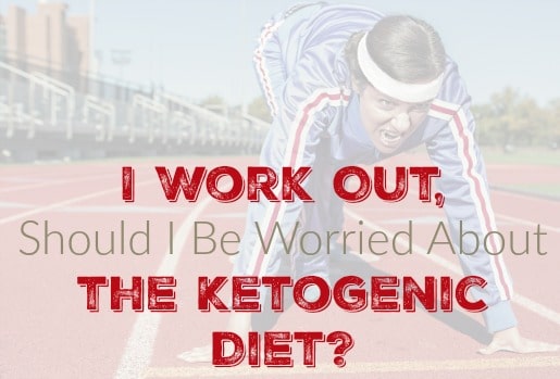 I Work Out, Should I Be Worried About the Ketogenic Diet?